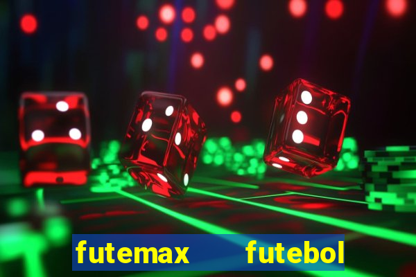 futemax   futebol ao vivo